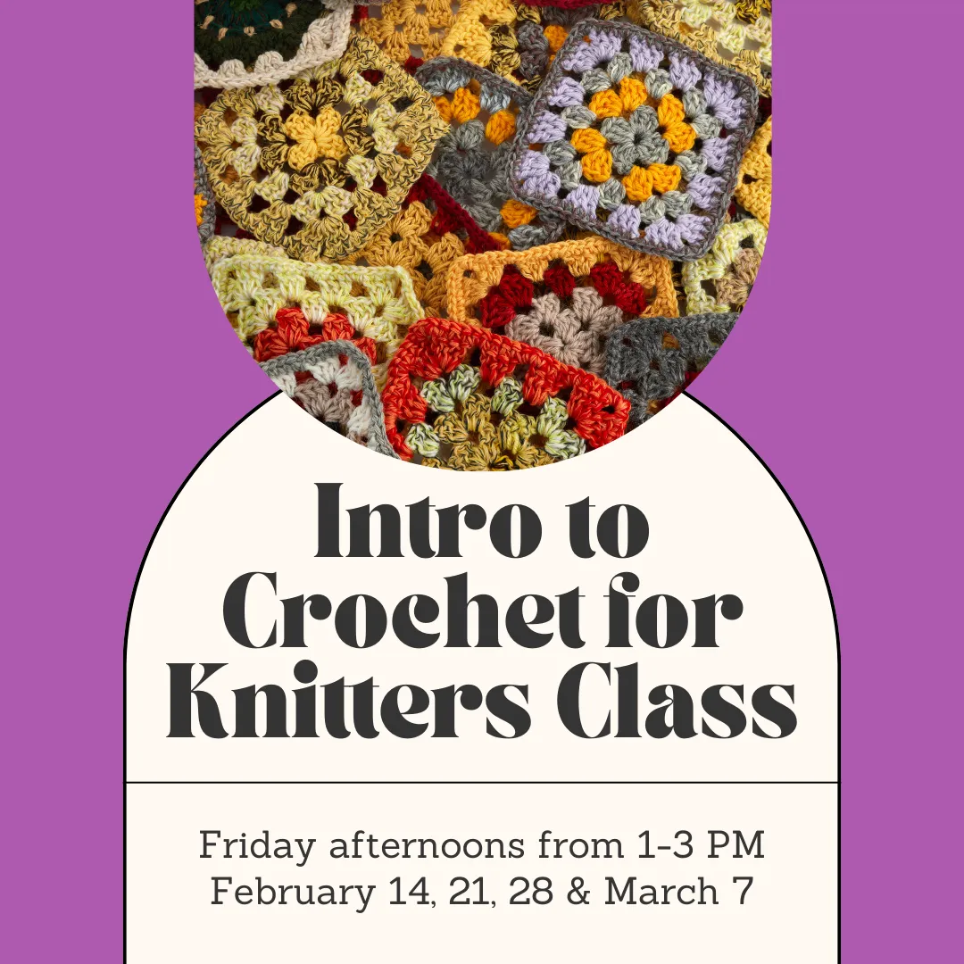 Intro to Crochet for Knitters Class - Friday Afternoons - February